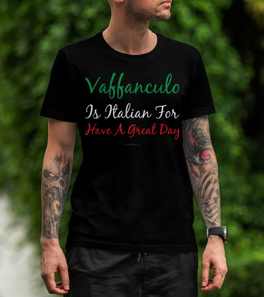 Vaffanculo Is Italian For Have A Great Day T-Shirt