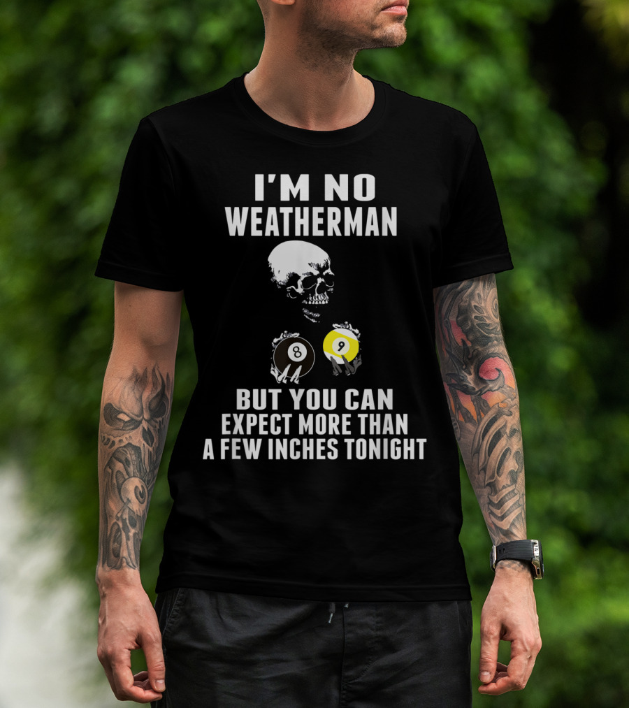I'm No Weatherman Expect More Than A Few Inches Tonight Billiards 8 9 Ball Skull T-Shirt