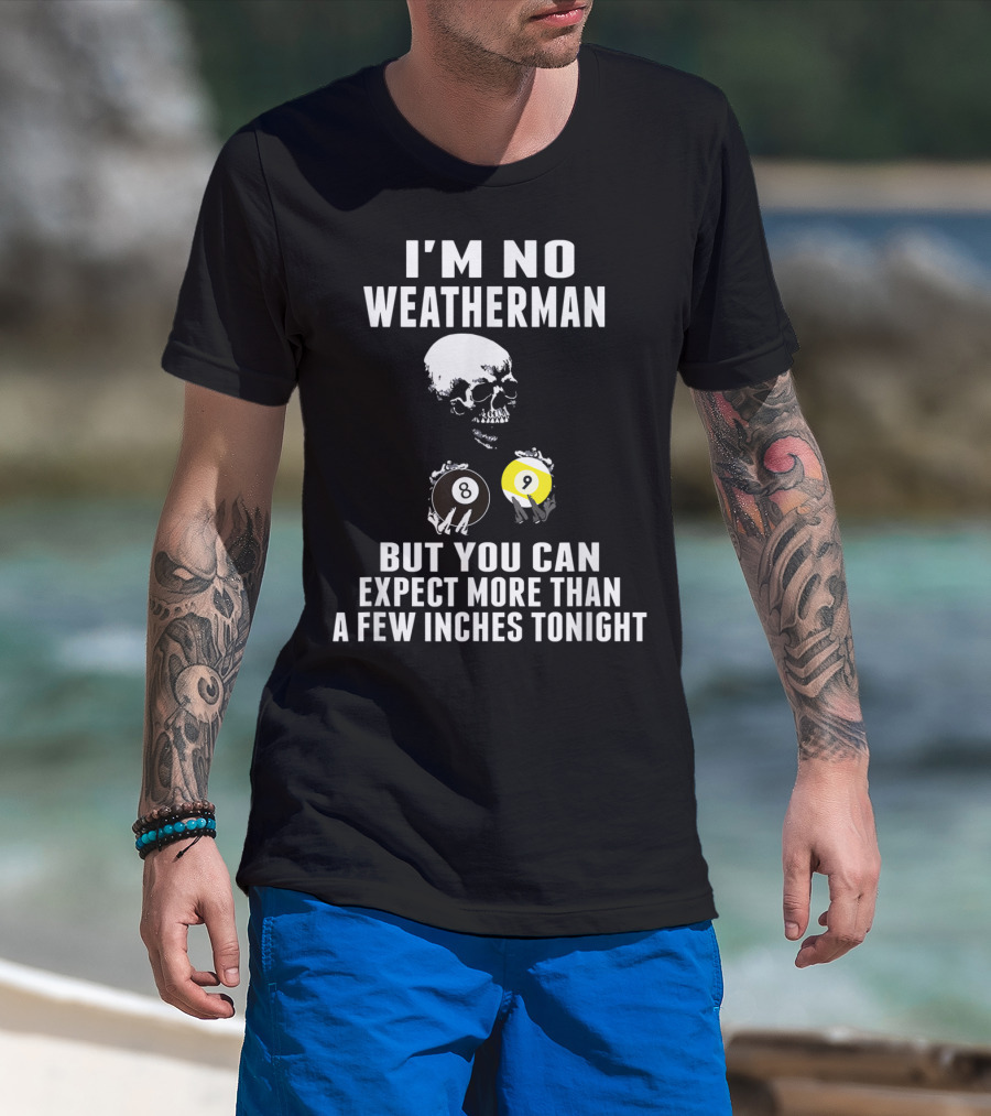 I'm No Weatherman Expect More Than A Few Inches Tonight Billiards 8 9 Ball Skull T-Shirt