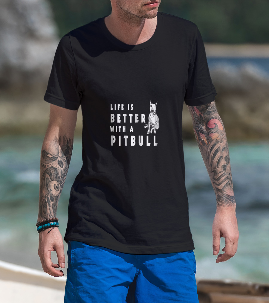 Life Is Better With A Pitbull Cute Pitbull T-Shirt