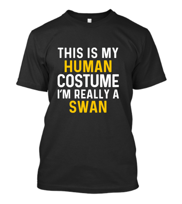 This Is My Human Costume I'm Really A Swan T-Shirt
