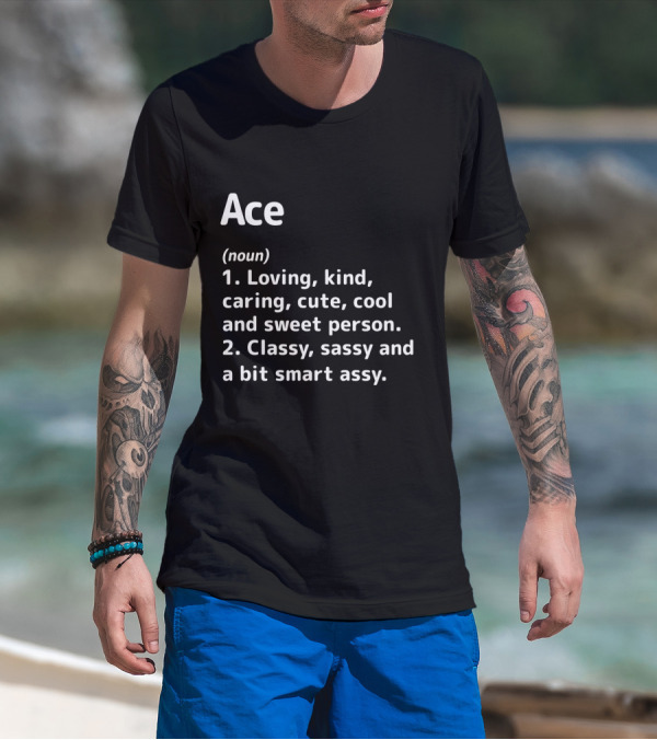 Ace Definition Loving Kind Caring Classy Sassy Smart Assy T-Shirt