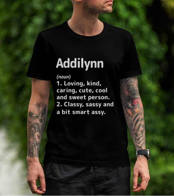 Addilynn Definition Loving Kind Caring Cute Cool Sweet Classy Sassy Smart Assy T-Shirt