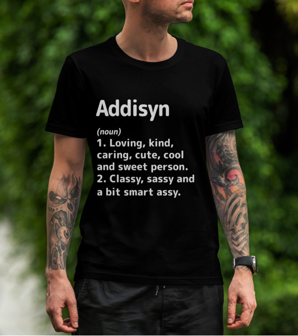 Addisyn Definition Loving Kind Caring Cute Cool Sweet Classy Sassy Smart Assy T-Shirt