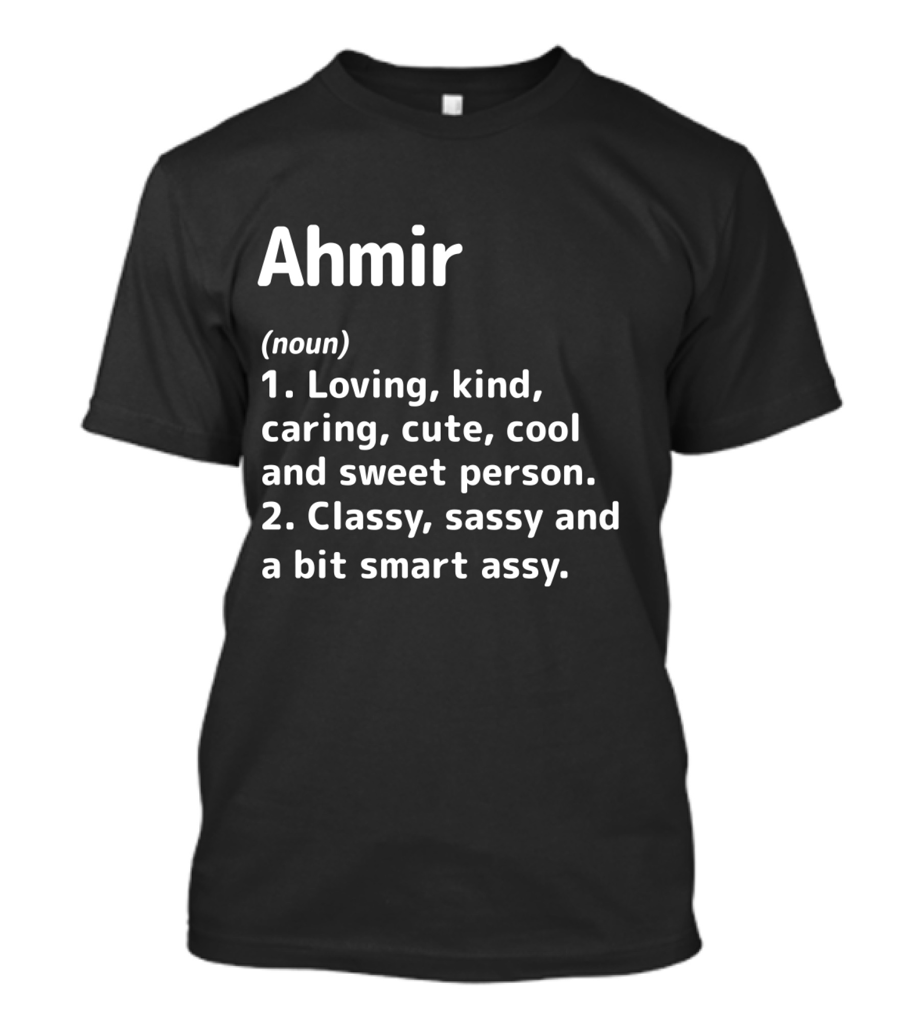 Ahmir Loving Kind Caring Cute Cool Sweet Classy Sassy Smart Assy Definition T-Shirt