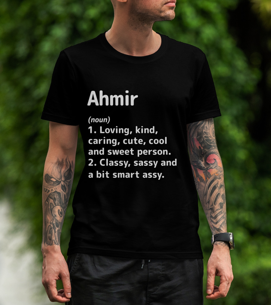 Ahmir Loving Kind Caring Cute Cool Sweet Classy Sassy Smart Assy Definition T-Shirt