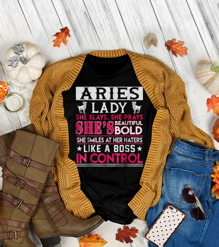 Aries Lady She Slays She Prays She's Beautiful Bold She Smiles At Her Haters Like A Boss In Control T-Shirt