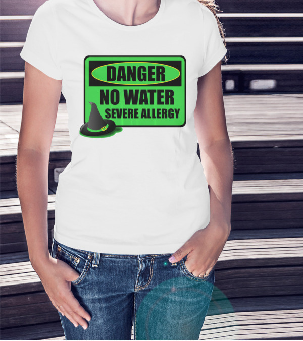 Danger No Water Severe Allergy Wizard Of Oz Wicked Witch Novelty T-Shirt