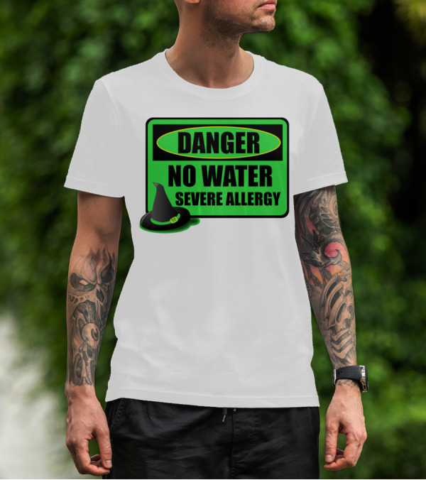 Danger No Water Severe Allergy Wizard Of Oz Wicked Witch Novelty T-Shirt