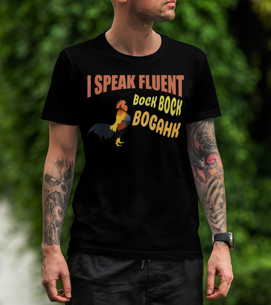 I Speak Fluent Bock Bock Bogahk Chicken Farmer Chicken Lover Enthusiast T-Shirt