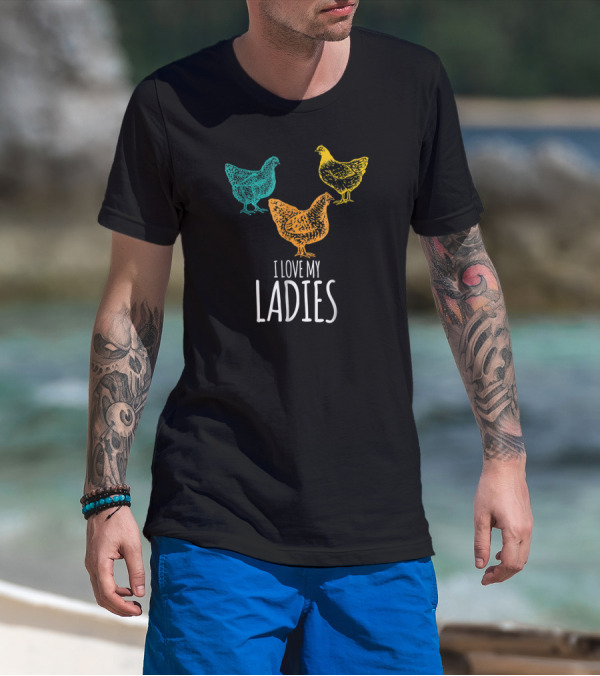 I Love My Ladies Funny Chicken Chick Pun Trio T-Shirt