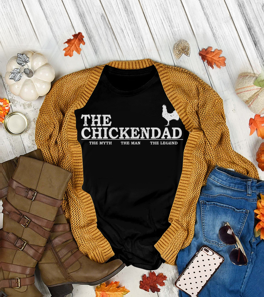 THE CHICKEN DAD THE MYTH THE MAN THE LEGEND T-Shirt