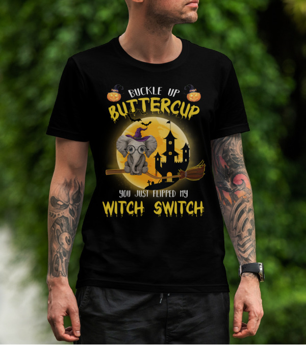 Buckle Up Buttercup You Just Flipped My Witch Switch Halloween Elephant T-Shirt
