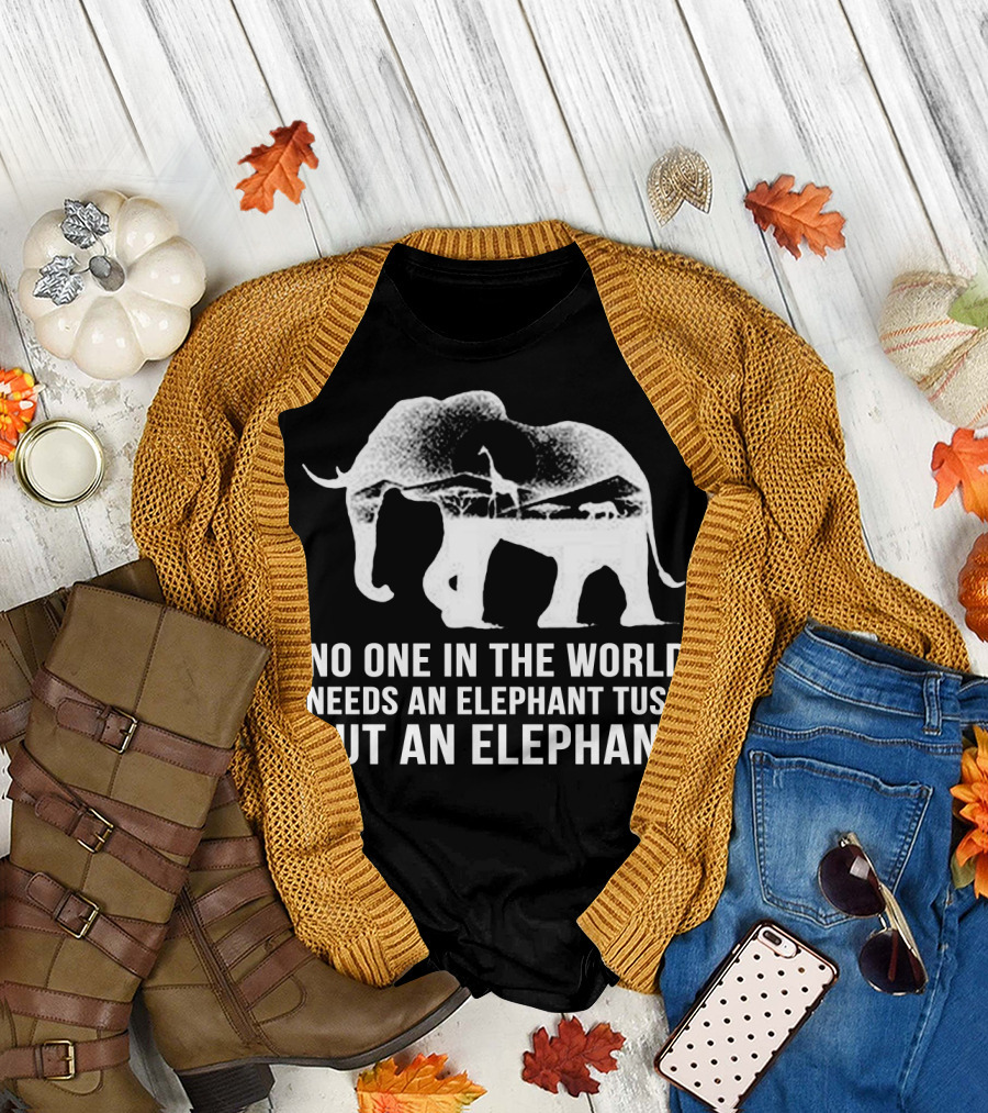 No One In The World Needs An Elephant Tusk But An Elephant Mens Womens For Elephants Lovers T-Shirt