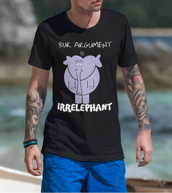 Your Argument Is Irrelephant Mens Womens For Elephants Lovers T-Shirt