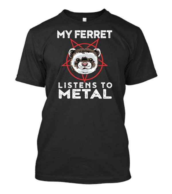 My Ferret Listens To Metal Funny Goth Heavy Metal Animal T-Shirt