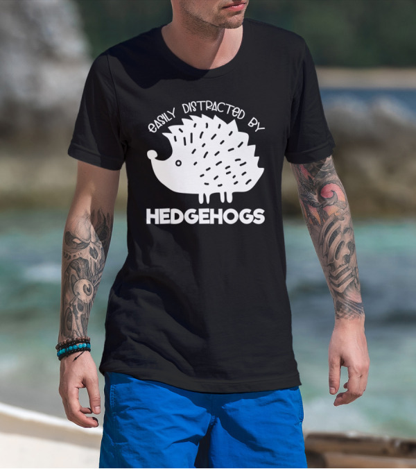 Easily Distracted By Hedgehogs T-Shirt