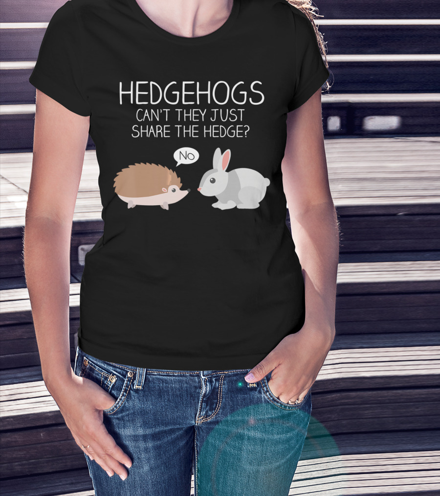 Hedgehogs Can't They Just Share The Hedge No T-Shirt