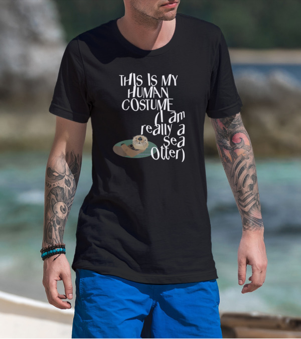 This Is My Human Costume I Am Really A Sea Otter Halloween Easy Lazy Scary Party T-Shirt
