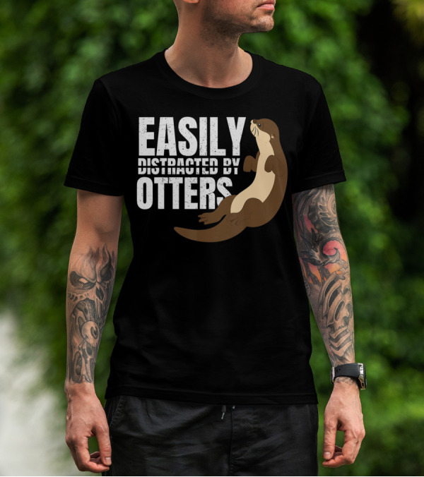 Easily Distracted By Otters T-Shirt