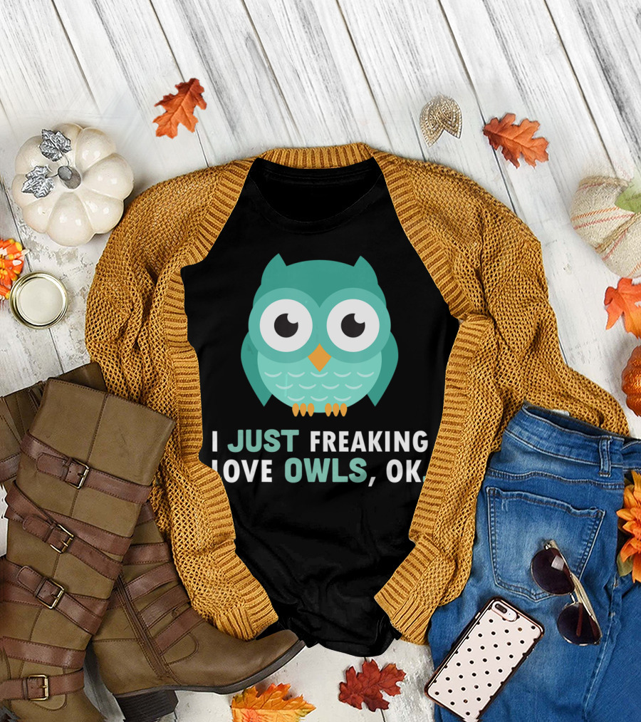 I Just Freaking Love Owls OK Funny Night Owl T-Shirt