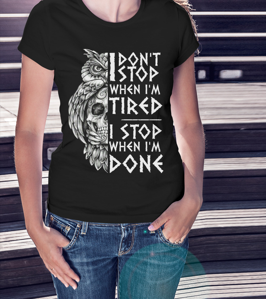 I Don't Stop When I'm Tired I Stop When I'm Done Owl Skull T-Shirt