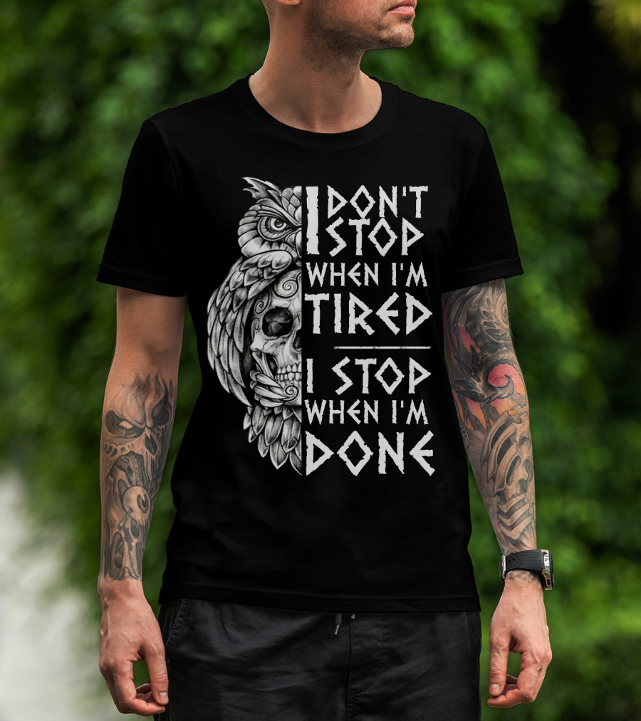 I Don't Stop When I'm Tired I Stop When I'm Done Owl Skull T-Shirt