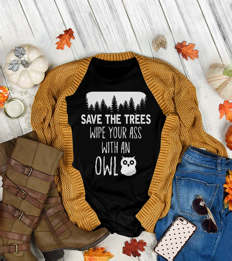 Save the Trees Wipe Your Ass with an Owl Forest T-Shirt