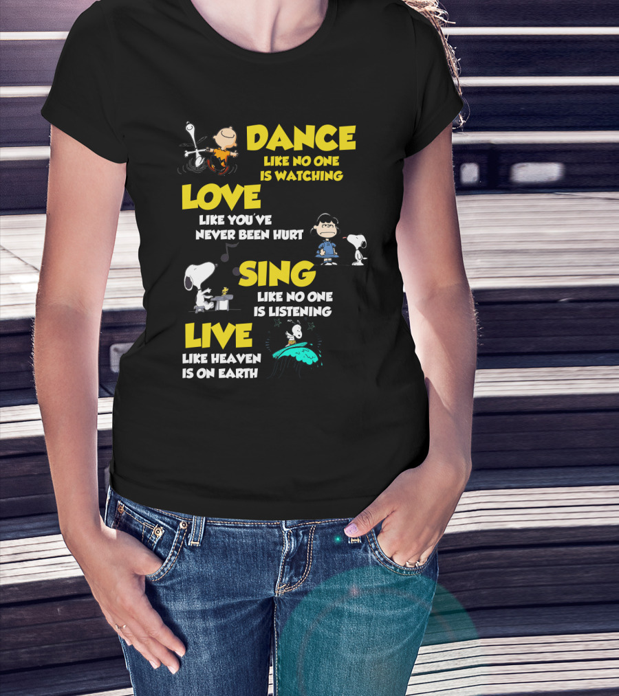 Dance Love Sing Live Like Heaven Is On Earth Positive Snoopy The Peanuts Movie T-Shirt