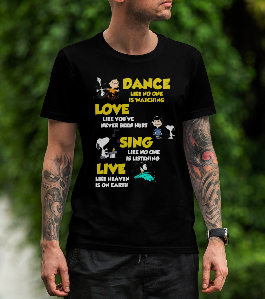 Dance Love Sing Live Like Heaven Is On Earth Positive Snoopy The Peanuts Movie T-Shirt