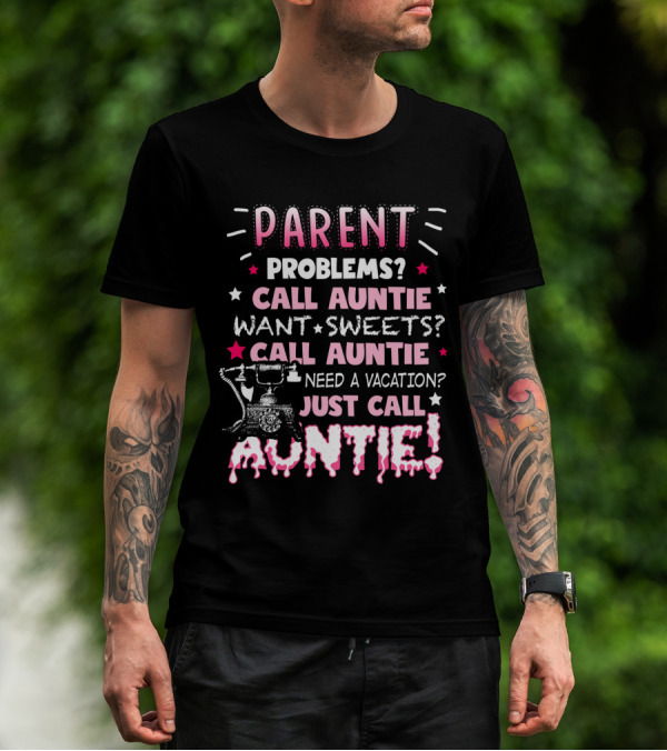 Parent Problems Call Auntie Want Sweets Need A Vacation Just Call Auntie T-Shirt