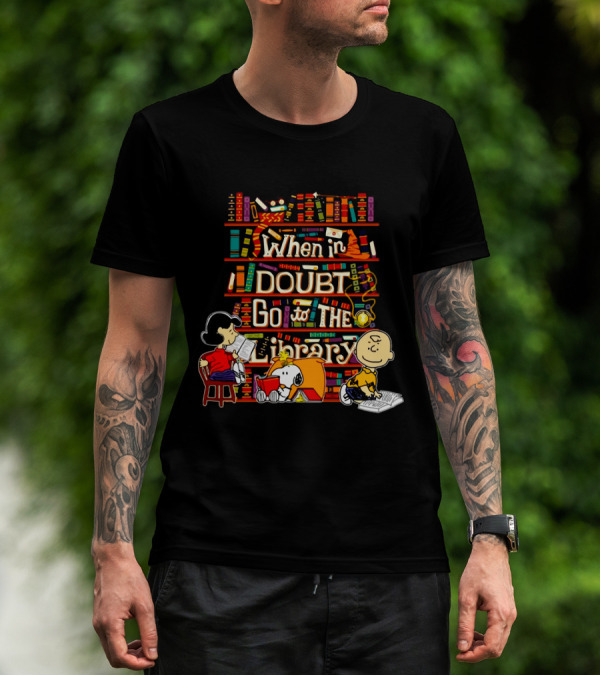 When In Doubt Go To The Library Snoopy The Peanuts Movie Charlie Brown Lucy T-Shirt