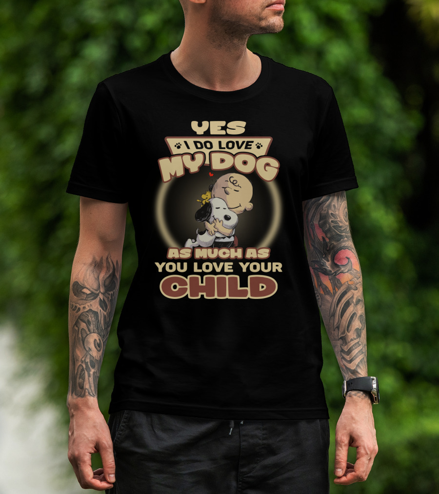 Yes I Do Love My Dog As Much As You Love Your Child Snoopy And Charlie Hugging T-Shirt