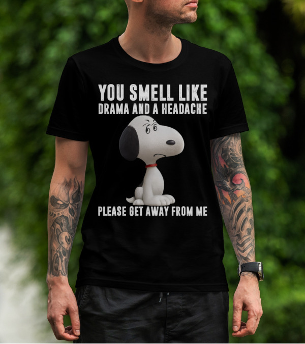 You Smell Like Drama And A Headache Please Get Away From Me Snoopy Peanuts Movie T-Shirt
