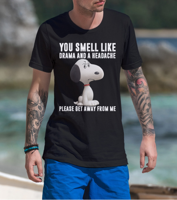 You Smell Like Drama And A Headache Please Get Away From Me Snoopy Peanuts Movie T-Shirt