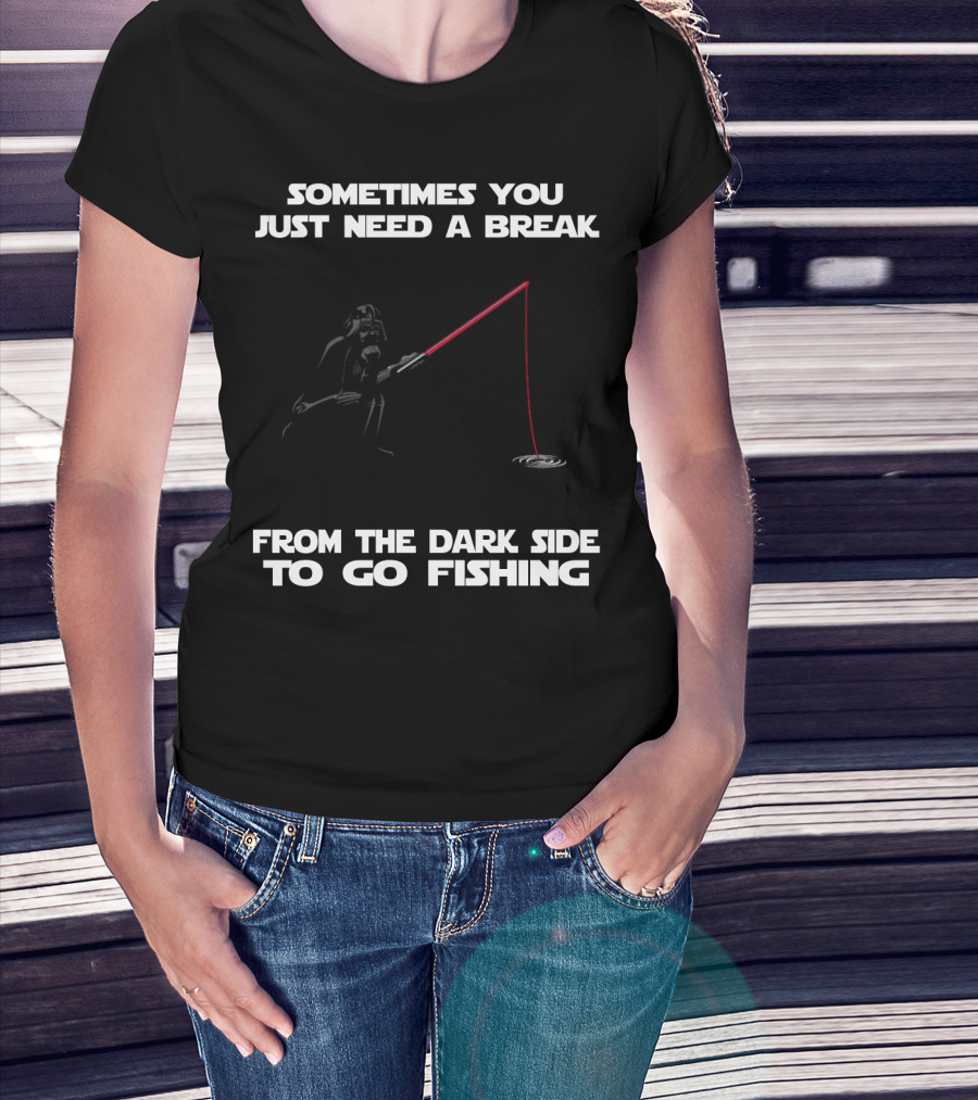Sometimes You Just Need A Break From The Dark Side To Go Fishing Darth Vader Star Wars T-Shirt