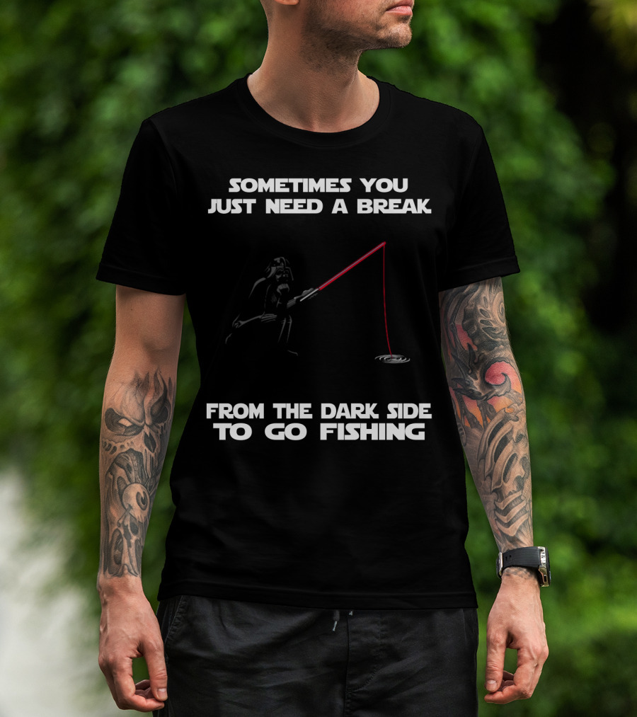 Sometimes You Just Need A Break From The Dark Side To Go Fishing Darth Vader Star Wars T-Shirt