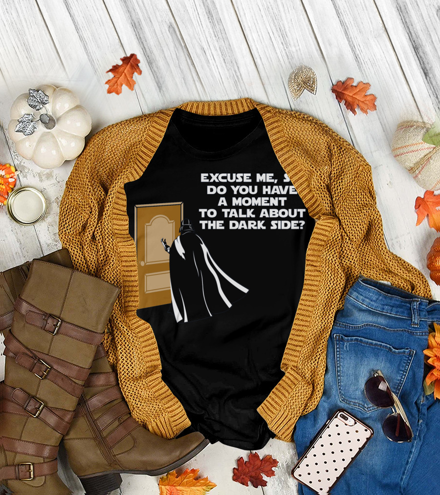 Excuse Me Sir Do You Have a Moment to Talk About The Dark Side Door Knock T-Shirt