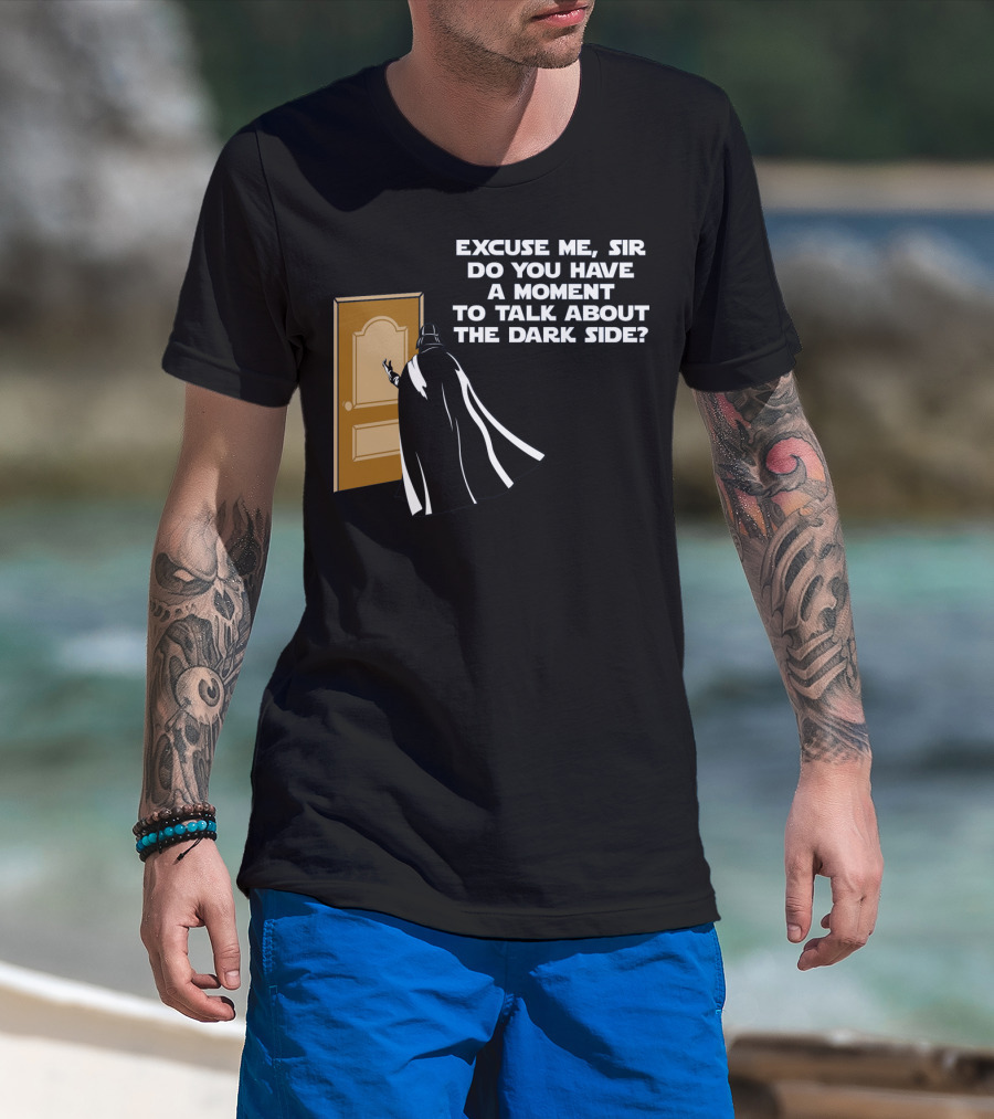 Excuse Me Sir Do You Have A Moment To Talk About The Dark Side Door Knock T-Shirt