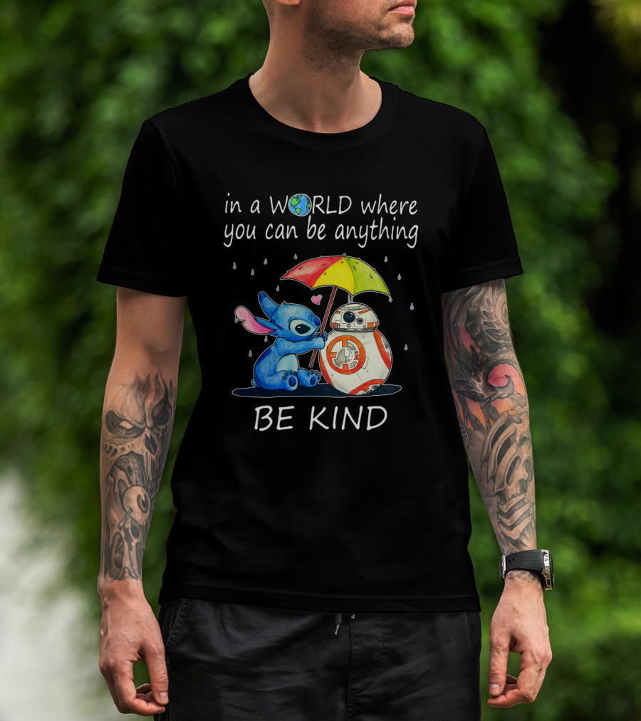 In A World Where You Can Be Anything Be Kind BB-8 And Stitch Under Umbrella T-Shirt