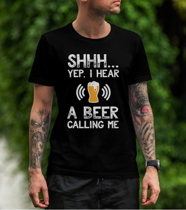 SHHH Yep I Hear A Beer Calling Me For Beer Lovers T-Shirt