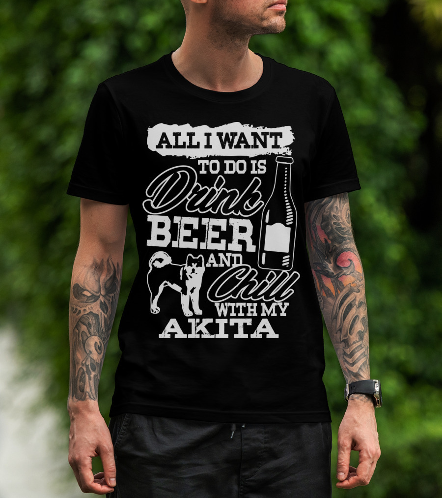 All I Want To Do Is Drink Beer And Chill With My Akita Beer Bottle Akita Dog T-Shirt