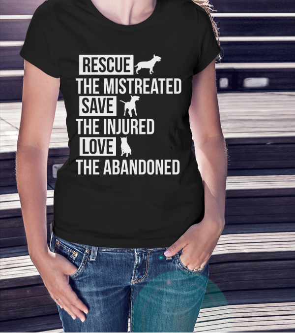 Rescue The Mistreated Save The Injured Love The Abandoned T-Shirt
