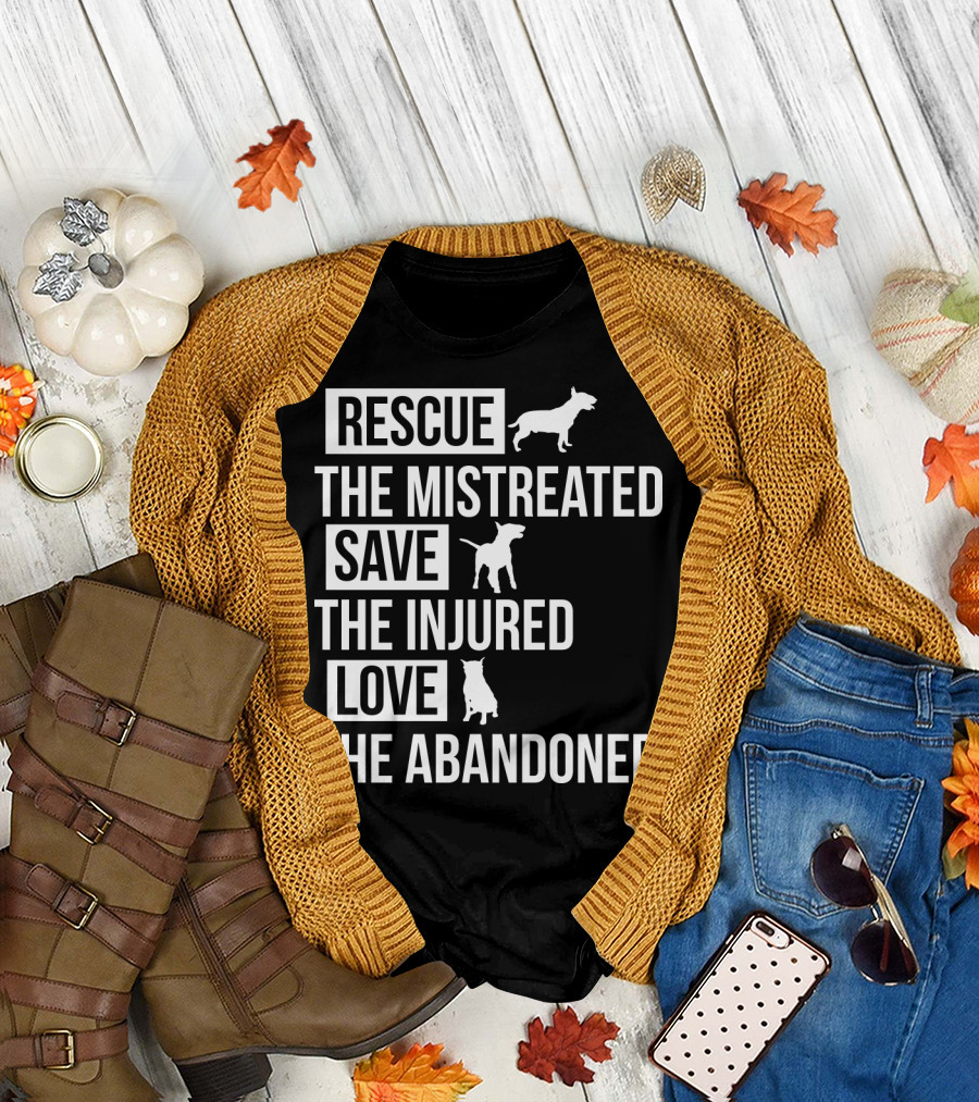 Rescue The Mistreated Save The Injured Love The Abandoned T-Shirt