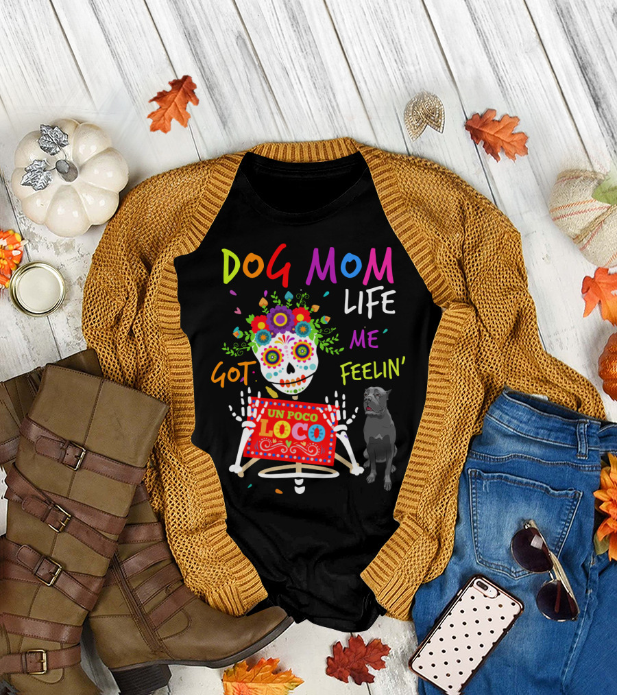 Dog Mom Life Got Me Feelin' Un Poco Loco Cane Corso T-Shirt