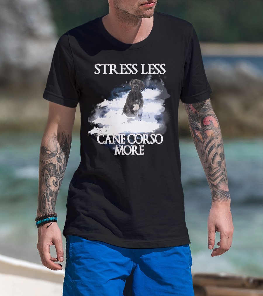 STRESS LESS CANE CORSO MORE Clouds And Cane Corso Dog T-Shirt