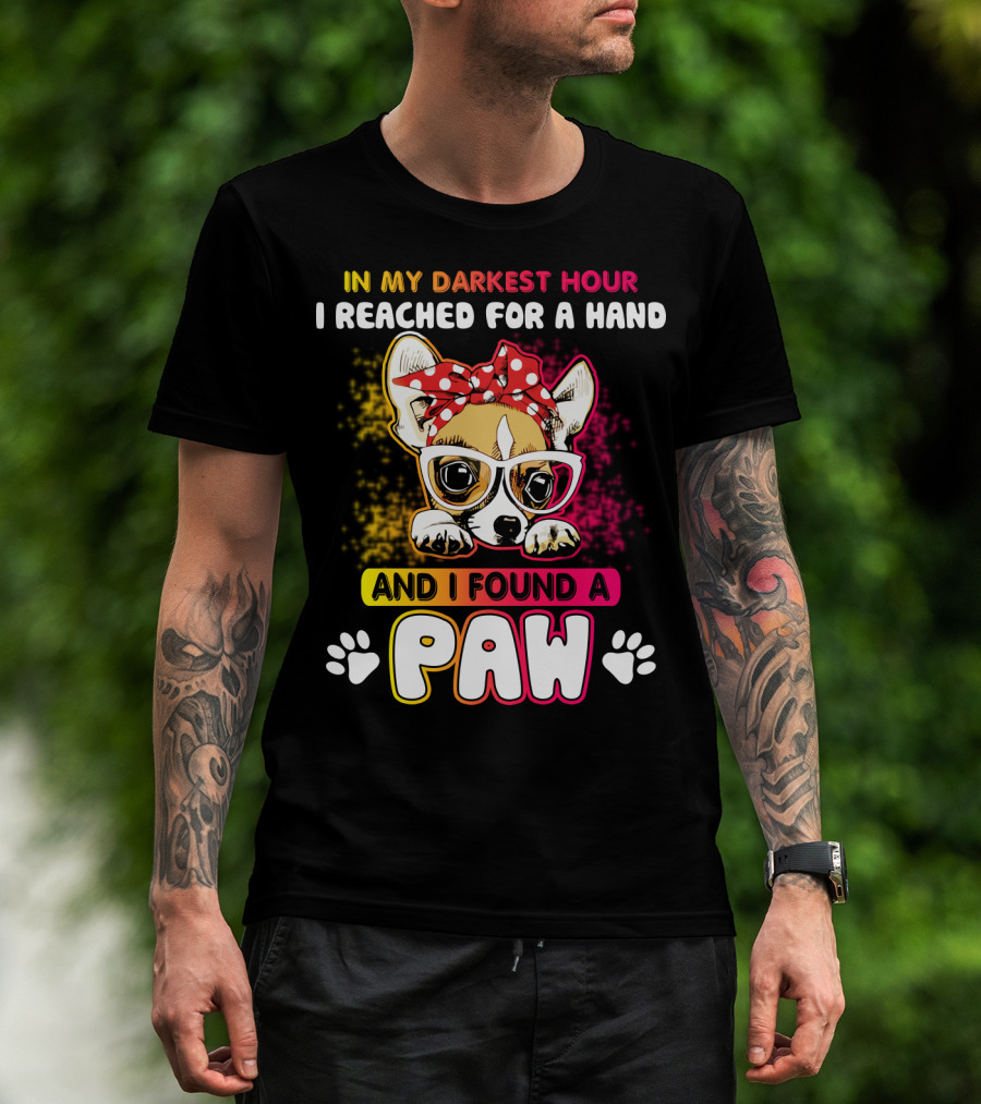 In My Darkest Hour I Reached For A Hand And I Found A Paw T-Shirt