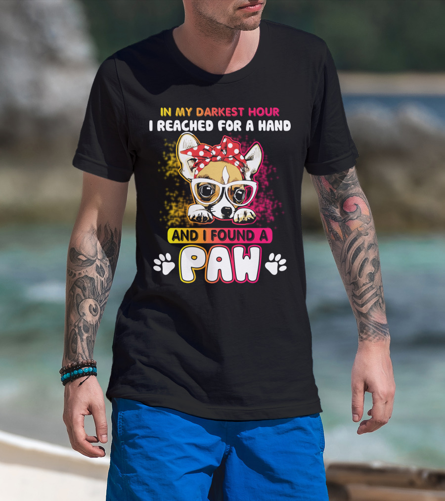 In My Darkest Hour I Reached For A Hand And I Found A Paw T-Shirt