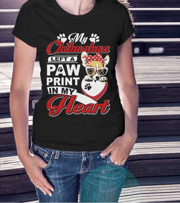 My Chihuahua Left A Paw Print In My Heart Chihuahua Glasses Paw Print Heart T-Shirt