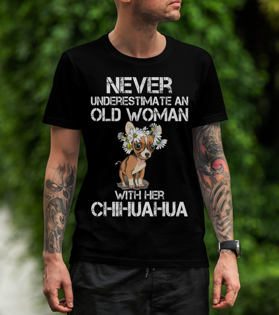 Never Underestimate An Old Woman With Her Chihuahua T-Shirt
